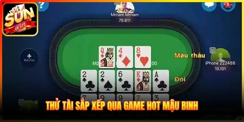 Thử tài sắp xếp qua game hot Mậu Binh